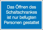 Hinweisschild »Öffnen des Schaltschrankes ist nur befugten Personen …